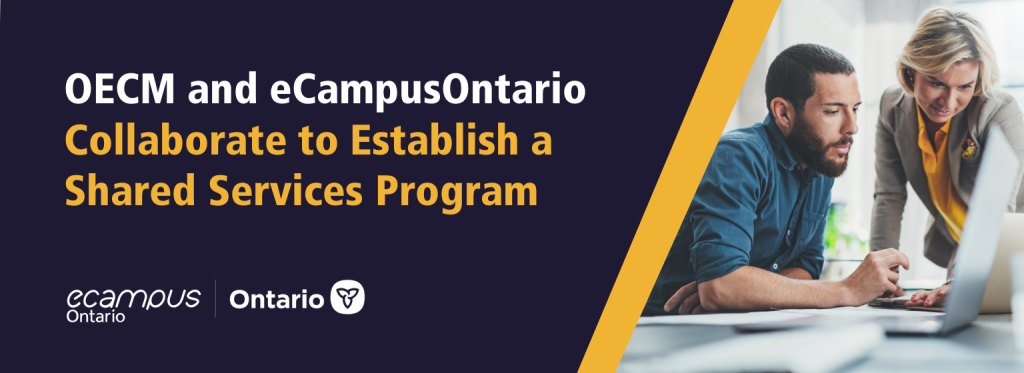 OECM and eCampusOntario Collaborate to Establish a Shared Services Program